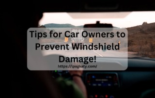 Tips for Car Owners to Prevent Windshield Damage!