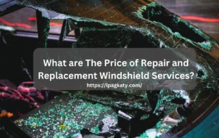What are The Price of Repair and Replacement Windshield Services
